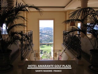 HOTEL AMARANTE GOLF PLAZA 
SAINTE MAXIME- FRANCE  