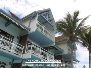 THE HOTEL BOUCAN CANOT 
SAINT GILLES LES BAINS – ILLE DE LA REUNION  