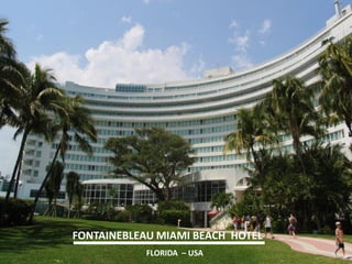 FONTAINEBLEAU MIAMI BEACH HOTEL 
FLORIDA – USA  