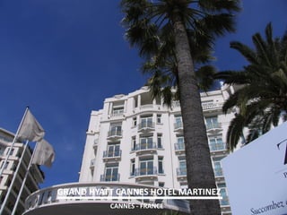 GRAND HYATT CANNES HOTEL MARTINEZ 
CANNES - FRANCE  