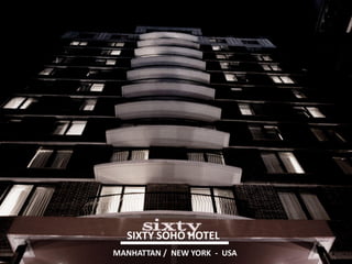 SIXTY SOHO HOTEL 
MANHATTAN / NEW YORK - USA  