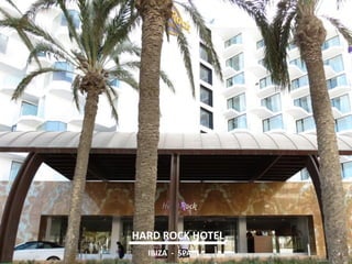 HARD ROCK HOTEL 
IBIZA - SPAIN  
