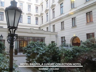 HOTEL INTERCONTINENTAL 
FRANKFURT AN MAIN - GERMANY 
HOTEL BRISTOL,A LUXURY COLLECTION HOTEL 
WARSAW - POLAND  