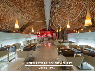 HOTEL PETIT PALACE ART GALLERY 
MADRID - SPAIN  