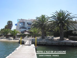 HOTEL L´ILLE DE LA LAGUNE 
SAINT CYPRIEN - FRANCE  