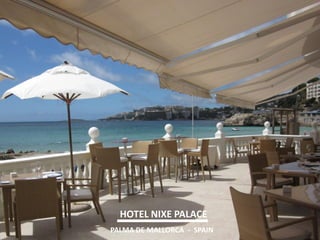 HOTEL NIXE PALACE 
PALMA DE MALLORCA - SPAIN  