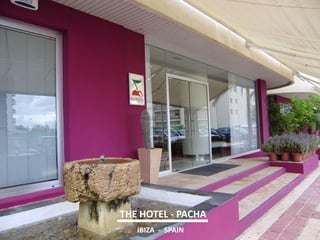 THE HOTEL - PACHA 
IBIZA - SPAIN  