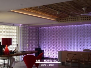 ME - HOTEL IBIZA 
IBIZA - SPAIN  