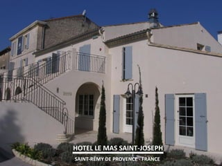 HOTEL LE MAS SAINT-JOSEPH 
SAINT-RÉMY DE PROVENCE - FRANCE  
