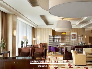SHERATON BRUSSELS HOTEL 
BRUSSELS - BELGIUM  