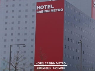 HOTEL CABINN METRO 
COPENHAGEN - DANEMARK  
