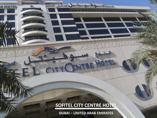 SOFITEL CITY CENTRE HOTEL 
DUBAI – UNITED ARAB EMIRATES  