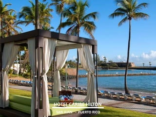 HOTEL CARIBE HILTON 
SAN JUAN - PUERTO RICO  