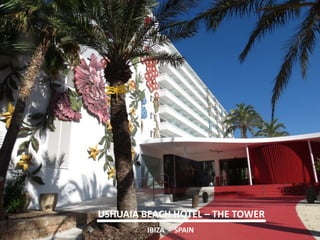 USHUAIA BEACH HOTEL – THE TOWER 
IBIZA - SPAIN  