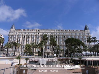 INTERCONTINENTAL CARLTON CANNES HOTEL 
CANNES - FRANCE  