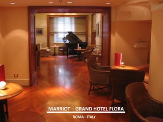 MARRIOT – GRAND HOTEL FLORA 
ROMA - ITALY  