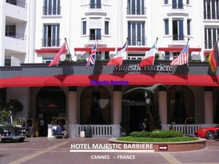 Majestic Barrière 
HOTEL MAJESTIC BARRIERE 
CANNES – FRANCE  
