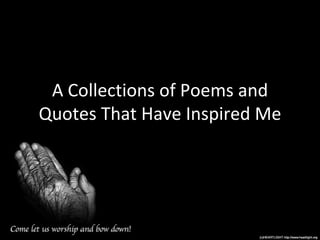 A Collections of Poems and Quotes That Have Inspired Me 