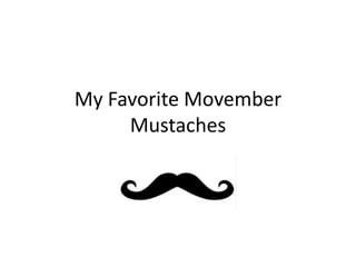 My Favorite Movember
Mustaches

 