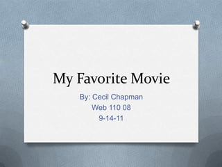My Favorite Movie By: Cecil Chapman Web 110 08 9-14-11 