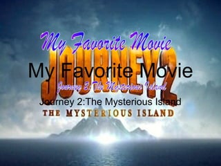 My Favorite Movie
 Journey 2:The Mysterious Island
 