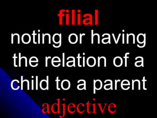 filial noting or having the relation of a child to a parent adjective 