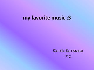 my favorite music :3




            Camila Zarricueta
                  7°C
 