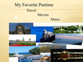 My Favorite Pastime Travel    Movies Music 