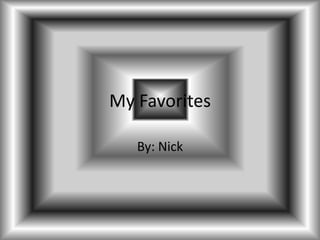 My Favorites By: Nick 