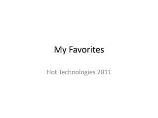 My Favorites Hot Technologies 2011 