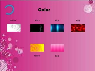 Color
White
Yellow
RedBlack Blue
Pink
 