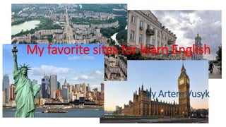 My favorite sites for learn English
by Artem Vusyk
 