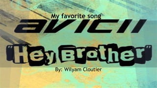 My favorite song
By: Wilyam Cloutier
 