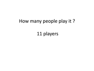 How many people play it ? 11 players