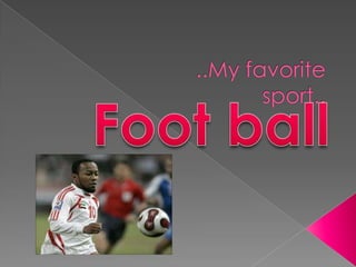 ..My favorite sport.. Foot ball 