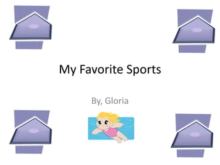 My Favorite Sports

     By, Gloria
 