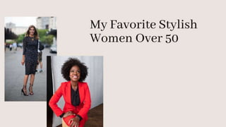 My favorite stylish women over 50