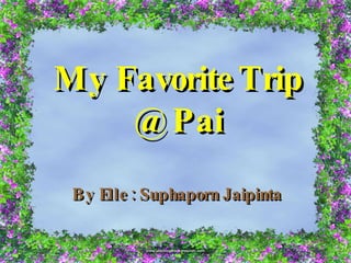 My Favorite Trip @ Pai By Elle : Suphaporn Jaipinta 