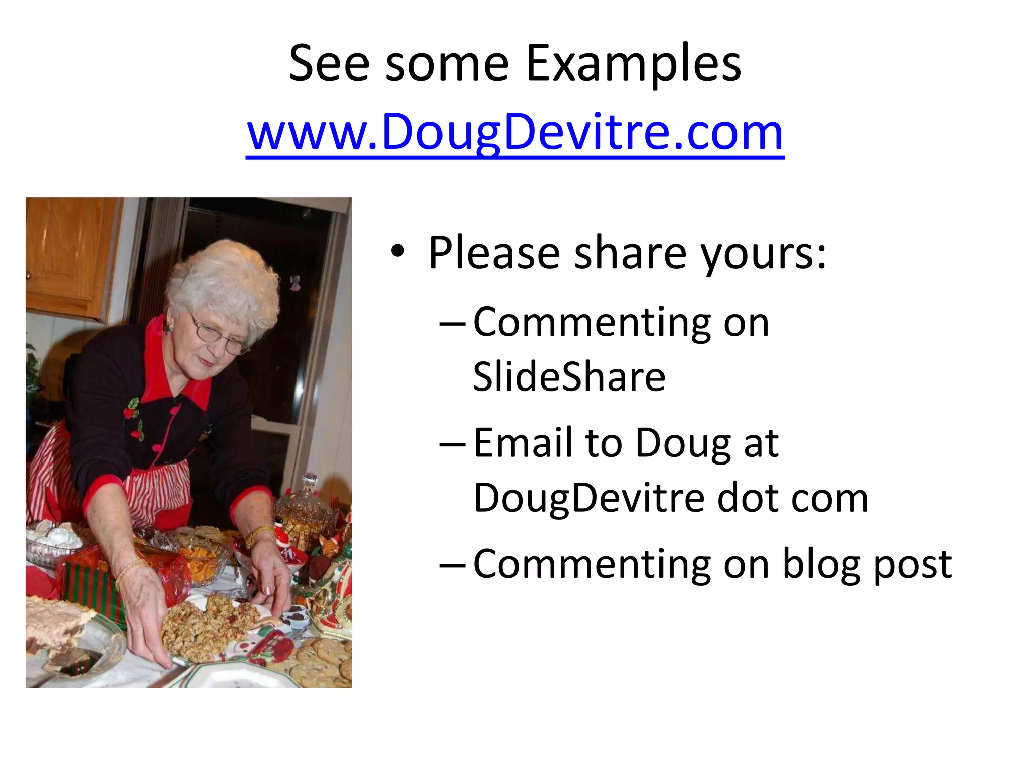 See some Examples www.DougDevitre.comPlease share yours:Commenting on SlideShareEmail to Doug at DougDevitre dot comCommenting on blog post