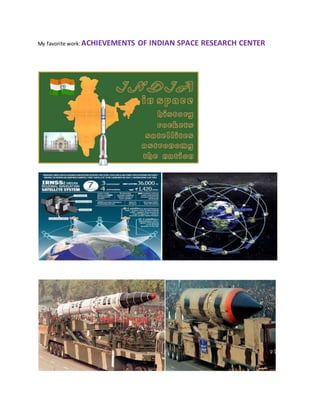 My favorite work: ACHIEVEMENTS OF INDIAN SPACE RESEARCH CENTER
 