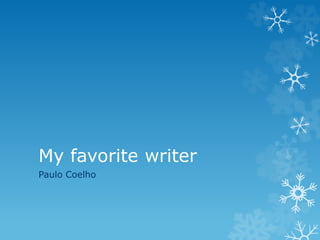 My favorite writer 
Paulo Coelho 
 
