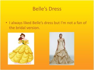 Belle’sDressI alwayslikedBelle’sdress but I’m not a fan of the bridal version.