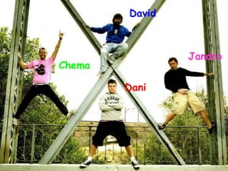 Dani David Chema Jandro 