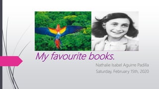 My favourite books.
Nathalie Isabel Aguirre Padilla
Saturday, February 15th, 2020
 