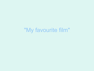 "My favourite film"
 