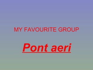 MY FAVOURITE GROUP Pont aeri 