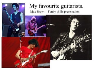 My favourite guitarists. Max Brown - Funky skills presentation 