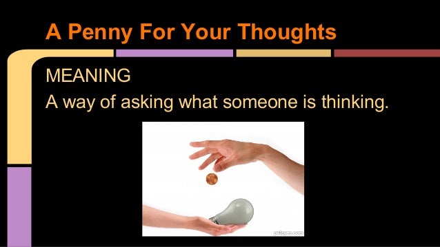 What does a penny for your thoughts mean