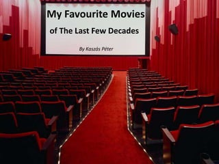 My Favourite Moviesof The LastFew Decades By Kaszás Péter 
