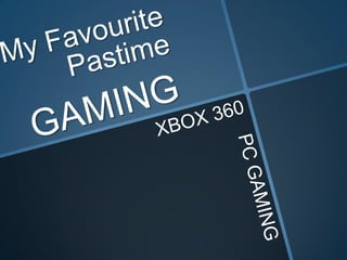 My Favourite Pastime GAMING XBOX 360 PC GAMING 